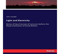 John Tyndall Light & Electricity:Notes of two Courses of Lectures before the John Tyndall Multicolor