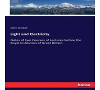 John Tyndall Light & Electricity:Notes of two Courses of Lectures before the John Tyndall Multicolor