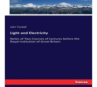 John Tyndall Light & Electricity :Notes of Two Courses of Lectures before the John Tyndall Multicolor