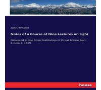 John Tyndall Notes of a Course of Nine Lectures on Light:Delivered at the Royal John Tyndall Multicolor