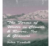 John Tyndall The Forms of Water in Clouds Rivers, Ice Glaciers Paperback Book John Tyndall Multicolor