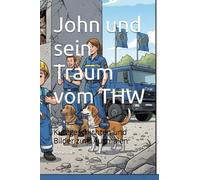 John und sein Traum vom THW: Kurzgeschichten und Bilder zum Ausmalen