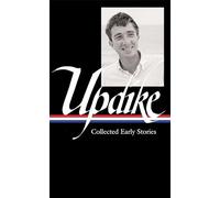 John Updike: Collected Early Stories (LOA #242): 1 (Library of America John Updike Edition)