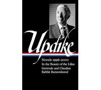 John Updike: Novels 1996-2000 (LOA #365): In the Beauty of the Lilies / Gertrude and Claudius / Rabbit Remembered (Library of America, 365)