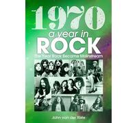 John van der Kiste - 1970 A Year In Rock. The Year Rock Became Mains - Y1398z