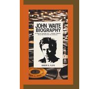 JOHN WAITE BIOGRAPHY: 40 Years of “Missing You” - Touring, Timeless Hits & the Voice That Still Moves Us