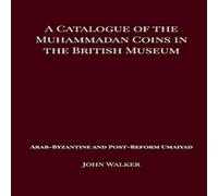 John Walker A Catalogue of the Muhammadan Coins in the British Museum - Arab John Walker Multicolor