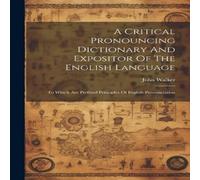 John Walker A Critical Pronouncing Dictionary & Expositor Of The English in White John Walker White