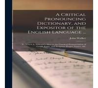 John Walker A Critical Pronouncing Dictionary, & Expositor of the English John Walker Multicolor