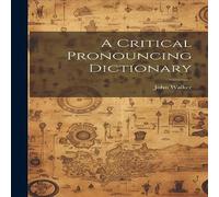 John Walker A Critical Pronouncing Dictionary Hardcover Book John Walker Multicolor