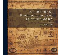 John Walker A Critical Pronouncing Dictionary Paperback Book John Walker Multicolor