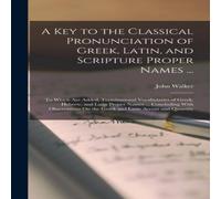 John Walker A Key to the Classical Pronunciation of Greek, Latin, and John Walker Multicolor