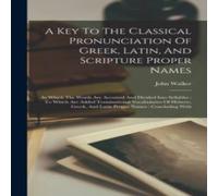 John Walker A Key To The Classical Pronunciation Of Greek, Latin, And John Walker Multicolor