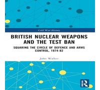 John Walker British Nuclear Weapons & the Test Ban: Squaring the Circle of John Walker Multicolor