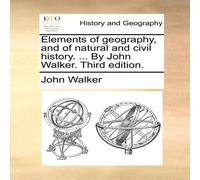 John Walker Elements of geography, & of natural & civil history. ... By John Walker Multicolor