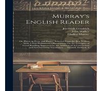 John Walker Murray's English Reader: Or, Pieces in Prose & Poetry, Selected John Walker Multicolor