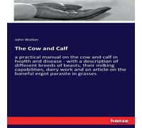 John Walker The Cow & Calf:a practical manual on the cow & calf in health John Walker Multicolor