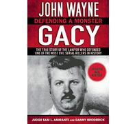 John Wayne Gacy: Defending a Monster: The True Story of the Lawyer Who Defended One of the Most Evil Serial Killers in History