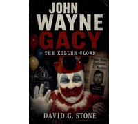 John Wayne Gacy: The Killer Clown