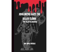 John Wayne Gacy: The Killer clown: The killer in disguise (The Serial killers Files)