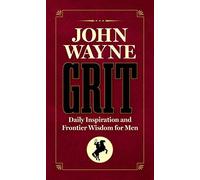 John Wayne Grit: Daily Inspiration and Frontier Wisdom for Men