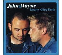 John & Wayne - Nearly Killed Keith