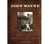 John Wayne: the Genuine Article: The Authorized Visual Biography of the Life and Legend