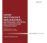 John Webster God Without Measure: Working Papers in Christian Theology John Webster Multicolor