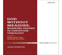 John Webster God Without Measure: Working Papers in Christian Theology: Volume John Webster Multicolor