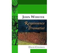 John Webster, Renaissance Dramatist (Renaissance Dramas and Dramatists)