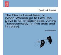 John Webster The Devils Law-Case; or, When Women go to Law, the Devil is full John Webster Multicolor