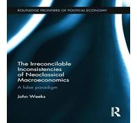 John Weeks Irreconcilable Inconsistencies of Neoclassical Macroeconomics John Weeks Multicolor