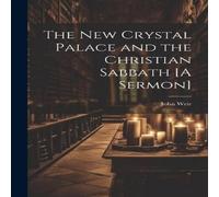 John Weir The New Crystal Palace & the Christian Sabbath [A Sermon] John Weir Multicolor