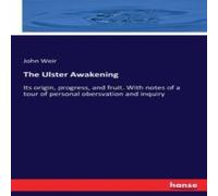 John Weir The Ulster Awakening :Its origin, progress, & fruit. With notes John Weir Multicolor