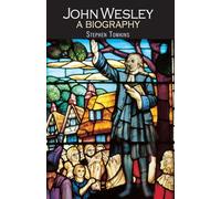 John Wesley: A Biography