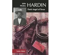 John Wesley Hardin: Dark Angel of Texas