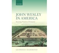 John Wesley in America: Restoring Primitive Christianity