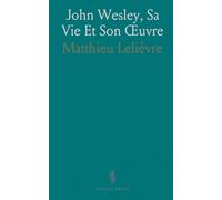 John Wesley, Sa Vie Et Son Œuvre