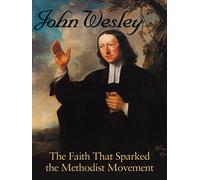 John Wesley: The Faith That Sparked the Methodist Movement