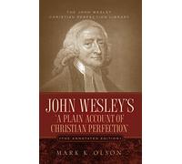 John Wesley's 'A Plain Account of Christian Perfection.' The Annotated Edition.