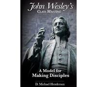John Wesley's Class Meeting: A Model for Making Disciples