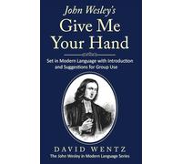 John Wesley's Give Me Your Hand: Set in Modern Language With Introduction and Suggestions for Group Use (John Wesley in Modern Language)