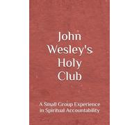 John Wesley's Holy Club: A Small Group Experience in Spiritual Accountability