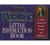 John Wesley's Little Instruction Book: A Classic Treasury of Timeless Wisdom and Reflection (Christian Classics Series)