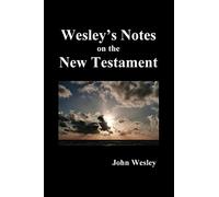 John Wesley's Notes on the Whole Bible: New Testament