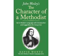John Wesley's The Character of a Methodist: Set in Modern Language with Introduction and Suggestions for Group Use (John Wesley in Modern Language)