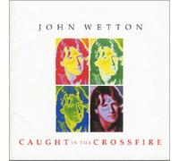 John Wetton - Caught in the Crossfire
