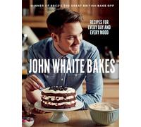 John Whaite Bakes: Recipes for Every Day and Every Mood