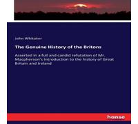 John Whitaker The Genuine History of the Britons :Asserted in a full & candid John Whitaker Multicolor