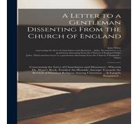 John White A Letter to a Gentleman Dissenting From the Church of England : John White Multicolor